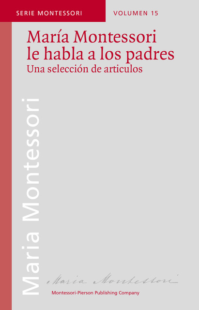 María Montessori le habla a los padres María Montessori le habla a los padres